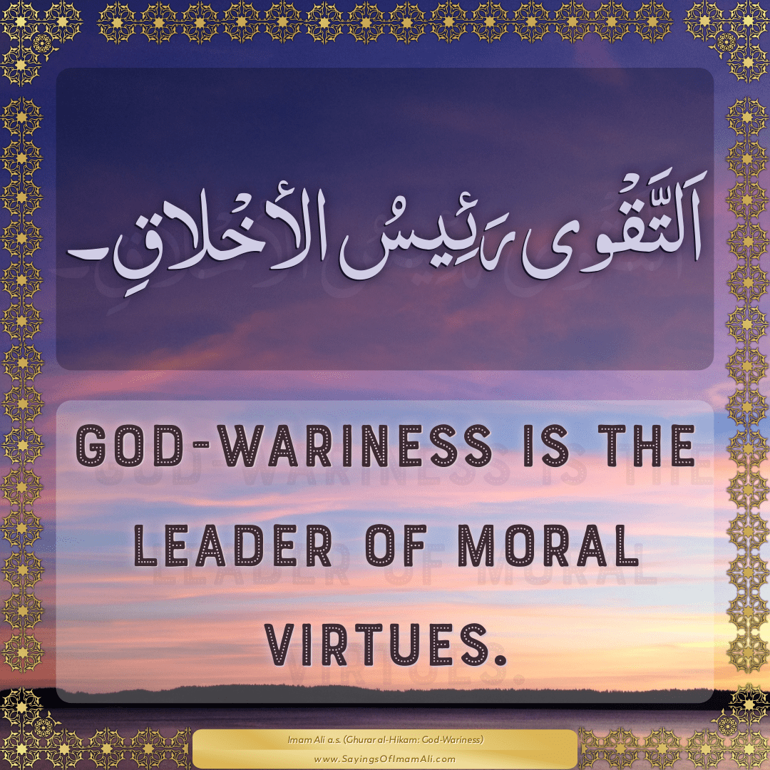 God-wariness is the leader of moral virtues.